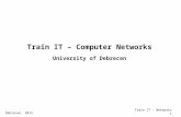 Debrecen, 2012. Train IT - Networks 1 Train IT – Computer Networks University of Debrecen.