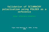 Validation of SCIAMACHY polarisation using POLDER as a reference (bonus: reflectance validation) Tiger Team Meeting 23, SRON, 23 May 2006.
