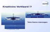 Kreatinine Verklaard !? eGFR introductie anno 2006 Take-home-messages CM Cobbaert 14 september 2006.