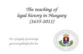 The teaching of legal history in Hungary (1635-2011) Dr. Gergely Gosztonyi gosztonyi@ajk.elte.hu.