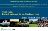 Negotiating uncertainties Jeroen Veraart, Wim Cofino Test case: Expert judgments on Sealevel rise Defining climate proofing and assessing associated uncertainties.