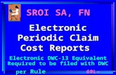1 SROI SA, FN Electronic Periodic Claim Cost Reports Electronic DWC-13 Equivalent Required to be filed with DWC per Rule 69L-56.3013, F.A.C.