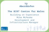 Tŷ Aberddafen The BIRT Centre for Wales Building on Experience Mike McPeake Development and Infrastructure Manager.