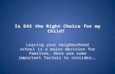 Is EAS the Right Choice for my Child? Leaving your neighborhood school is a major decision for families. Here are some important factors to consider….