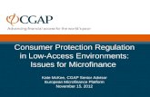 Consumer Protection Regulation in Low-Access Environments: Issues for Microfinance Kate McKee, CGAP Senior Advisor European Microfinance Platform November.