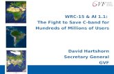 WRC-15 & AI 1.1: The Fight to Save C-band for Hundreds of Millions of Users David Hartshorn Secretary General GVF.