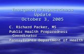 Emergency Preparedness Update October 3, 2005 C. Richard Packer, MS Public Health Preparedness Coordinator Pennsylvania Department of Health.