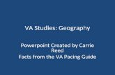 VA Studies: Geography Powerpoint Created by Carrie Reed Facts from the VA Pacing Guide.