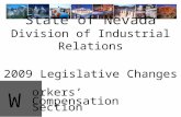 W orkers’ Compensation Section 2009 Legislative Changes State of Nevada Division of Industrial Relations.