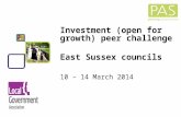Alice.lester@idea.gov.uk  1 Investment (open for growth) peer challenge East Sussex councils 10 – 14 March 2014.