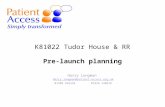 K81022 Tudor House & RR Pre-launch planning Harry Longman Harry.longman@patient-access.org.uk 01509 816293 07939 148618.