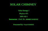 SOLAR CHIMNEY Solar Energy I Physics 471 2001-02-1 Instructor : Prof. Dr. AHMET ECEVIT Presented by : Yusuf SIMSEK.