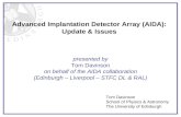 Advanced Implantation Detector Array (AIDA): Update & Issues Tom Davinson School of Physics & Astronomy The University of Edinburgh presented by Tom Davinson.