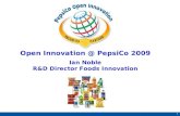 1 Open Innovation @ PepsiCo 2009 Ian Noble R&D Director Foods Innovation.