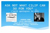 ASK NOT WHAT CILIP CAN DO FOR YOU* … (*with apologies to JFK) BARBARA BAND CILIP PRESIDENT Head of Library & Resources The Emmbrook School, Berkshire @bcb567.