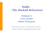 HaRe The Haskell Refactorer Huiqing Li Claus Reinke Simon Thompson Computing Lab, University of Kent