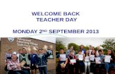 WELCOME BACK TEACHER DAY MONDAY 2 ND SEPTEMBER 2013.