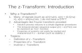 The z-Transform: Introduction Why z-Transform? 1.Many of signals (such as x(n)=u(n), x(n) = (0.5) n u(- n), x(n) = sin(nω) etc. ) do not have a DTFT. 2.Advantages.