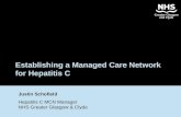 Establishing a Managed Care Network for Hepatitis C Justin Schofield Hepatitis C MCN Manager NHS Greater Glasgow & Clyde.
