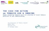 THE CASE FOR ACTION on TOBACCO USE & SMOKING Harms caused by tobacco use & an overview of local tobacco policies to aid commissioning for Directors of.