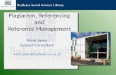 Bodleian Social Science Library Plagiarism, Referencing and Reference Management Mark Janes Subject Consultant mark.janes@bodleian.ox.ac.uk.