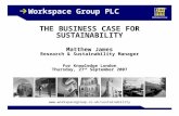 1 Workspace Group PLC THE BUSINESS CASE FOR SUSTAINABILITY Matthew James Research & Sustainability Manager For Knowledge London Thursday, 27 th September.