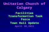 Unitarian Church of Calgary Facilities Transformation Task Force Town Hall Update April 10,2011.