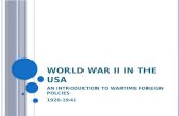 WORLD WAR II IN THE USA AN INTRODUCTION TO WARTIME FOREIGN POLCIES 1920-1941.