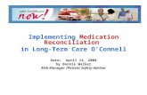 Implementing Medication Reconciliation in Long-Term Care O’Connell Date: April 14, 2008 by Bonnie Walker Risk Manager /Patient Safety Advisor.