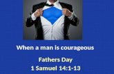 When a man is courageous Fathers Day 1 Samuel 14:1-13.