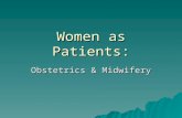 Women as Patients: Obstetrics & Midwifery. Medicine on Women  Obsession with women’s reproductive functions  Concerns about population  Masculine concerns.