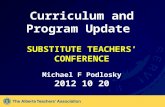 Curriculum and Program Update SUBSTITUTE TEACHERS’ CONFERENCE Michael F Podlosky 2012 10 20.