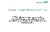 Virtual Private Networks (VPNs) VPNs allow secure, remote, connections… but they don’t protect you from a compromised remote PC.