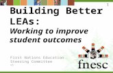 Building Better LEAs: Working to improve student outcomes First Nations Education Steering Committee v5 1.