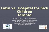 Latin vs. Hospital for Sick Children Toronto Dr. Madan Roy, MD,FAAP,FRCP(C) Chief, Division of General Pediatrics McMaster Children’s Hospital Associate.