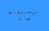 My Nobody Project By: Renée. This is nobody when he arrived at my house.
