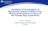 Validation of Propagation & Mesoscale weather models in the littoral environment: A report of the Streaky Bay Experiment Dr A.S. Kulessa Radio Frequency.