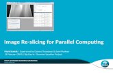 Image Re-slicing for Parallel Computing IM&T ADVANCED SCIENTIFIC COMPUTING Mark Sedrak | Supervised by Darren Thompson & Sam Moskwa 13 February 2013 |