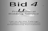 Bid 4 U Professional Bidding Service ‘ ‘Let us do the Talking!’ …Expert Representation Empowering Purchasers! ® ®