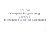 1 FIT1002 Computer Programming Lecture 3: Introduction to Object-Orientation.