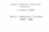 Rail Industry Issues PART ONE Grain Industry Advisory Council 8 August 2008.