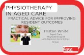 PRACTICAL ADVICE FOR IMPROVING RESIDENT OUTCOMES Tristan White Aged Care Physiotherapist APA National Gerontology Group PHYSIOTHERAPY IN AGED CARE.