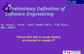 1 Karl Reed 19/2/2004 A Preliminary Definition of Software Engineering “those who fail to study history are bound to repeat it” by Assoc. Prof. Karl Reed,FACS,