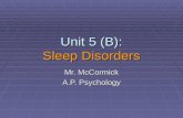 Unit 5 (B): Sleep Disorders Mr. McCormick A.P. Psychology.