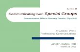 Lecture 10 Communicating with Special Groups Communication Skills in Pharmacy Practice, Chps 10-11 PHA 3002C IPPE-II Professional Communications Janet.