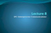 IPC (Interprocess Communication). Interprocess Communication (IPC) IPC provides a mechanism to allow processes to communicate and to synchronize their.