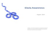 Ebola Awareness August2014 Disclaimer: This awareness talk has been developed for educational purposes only. It is not a substitute for professional medical.