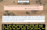 18. O you who believe! Fear Allâh and keep your duty to Him. And let every person look to what he has sent forth for the morrow, and fear Allâh. Verily,