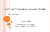 EMIRATES GLOBAL ISLAMIC BANK Live Case Study Presented By Muhammad Yasir Iqbal Khan Khaqan Ahmed Khan.