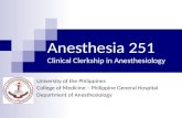 Anesthesia 251 Clinical Clerkship in Anesthesiology University of the Philippines College of Medicine – Philippine General Hospital Department of Anesthesiology.